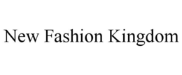 NEW FASHION KINGDOM trademark