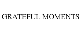 GRATEFUL MOMENTS trademark