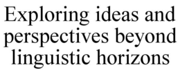 EXPLORING IDEAS AND PERSPECTIVES BEYOND LINGUISTIC HORIZONS trademark