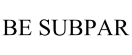 BE SUBPAR trademark