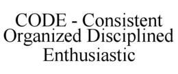 CODE - CONSISTENT ORGANIZED DISCIPLINED ENTHUSIASTIC trademark
