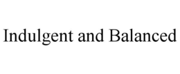 INDULGENT AND BALANCED trademark