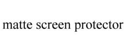 MATTE SCREEN PROTECTOR trademark