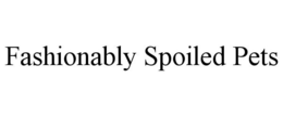 FASHIONABLY SPOILED PETS trademark