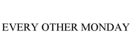 EVERY OTHER MONDAY trademark