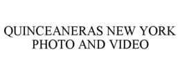 QUINCEANERAS NEW YORK PHOTO AND VIDEO trademark