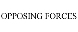 OPPOSING FORCES trademark