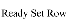 READY SET ROW trademark