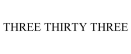 THREE THIRTY THREE trademark