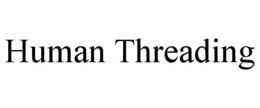 HUMAN THREADING trademark