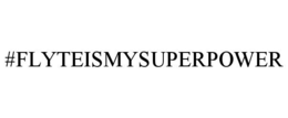 #FLYTEISMYSUPERPOWER trademark