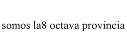 SOMOS LA8 OCTAVA PROVINCIA trademark