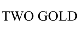 TWO GOLD trademark