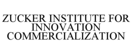 ZUCKER INSTITUTE FOR INNOVATION COMMERCIALIZATION trademark