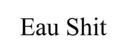 EAU SHIT trademark