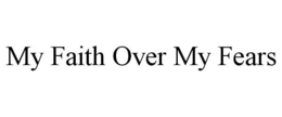 MY FAITH OVER MY FEARS trademark