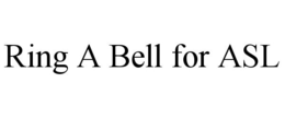 RING A BELL FOR ASL trademark
