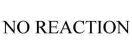 NO REACTION trademark