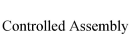 CONTROLLED ASSEMBLY trademark