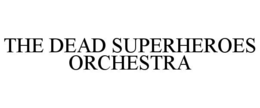 THE DEAD SUPERHEROES ORCHESTRA trademark