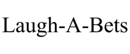 LAUGH-A-BETS trademark