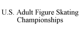 U.S. ADULT FIGURE SKATING CHAMPIONSHIPS trademark