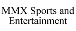 MMX SPORTS AND ENTERTAINMENT trademark