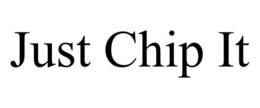 JUST CHIP IT trademark