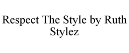 RESPECT THE STYLE BY RUTH STYLEZ trademark