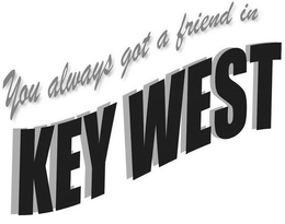 YOU ALWAYS GOT A FRIEND IN KEY WEST trademark