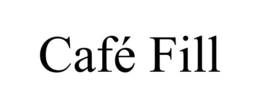 CAFÉ FILL trademark