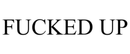 FUCKED UP trademark