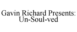 GAVIN RICHARD PRESENTS: UN-SOUL-VED trademark