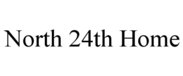NORTH 24TH HOME trademark