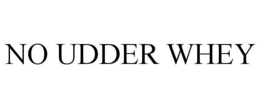 NO UDDER WHEY trademark