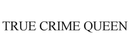 TRUE CRIME QUEEN trademark