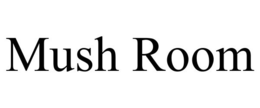 MUSH ROOM trademark