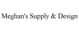 MEGHAN'S SUPPLY & DESIGN trademark
