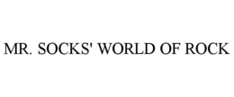MR. SOCKS' WORLD OF ROCK trademark