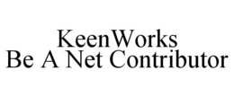 KEENWORKS BE A NET CONTRIBUTOR trademark