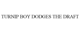 TURNIP BOY DODGES THE DRAFT trademark