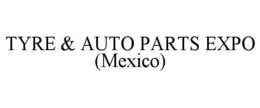 TYRE & AUTO PARTS EXPO (MEXICO) trademark
