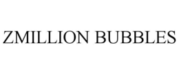 ZMILLION BUBBLES trademark