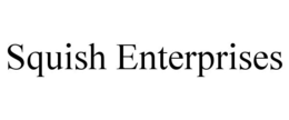 SQUISH ENTERPRISES trademark
