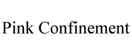 PINK CONFINEMENT trademark