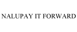 NALUPAY IT FORWARD trademark