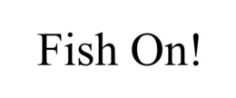 FISH ON! trademark
