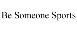 BE SOMEONE SPORTS trademark