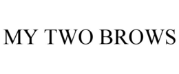 MY TWO BROWS trademark