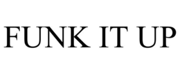 FUNK IT UP trademark